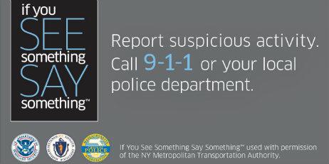 If you see something, say something. Report suspicious activity. Call 9-1-1 or your local police department.