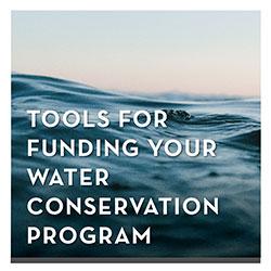 Tools for Funding Your Water Conservation Program