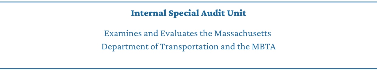 OIG's Internal Special Audit Unit examines and evaluates the Massachusetts Department of Transportation and the MBTA.