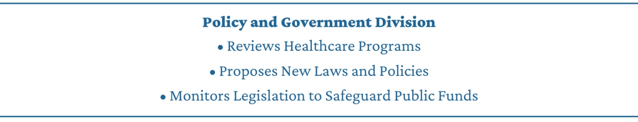 The OIG's Policy and Government Division reviews healthcare programs, proposes new laws and policies and monitors legislation to safeguard public funds.