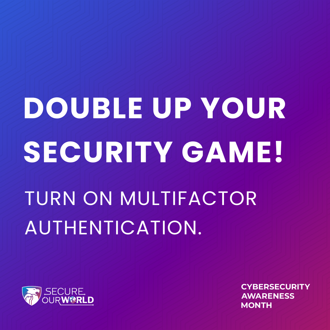 Double Up Your Security Game! Use Multifactor Authentication.