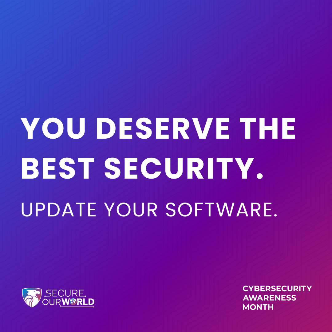 You Deserve the Best Security! Update Your Software.