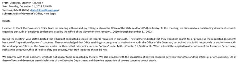 This is an email from the Office of the State Auditor to the Office of the Governor, dated December 11, 2023, regarding a meeting these two offices held to discuss outstanding documents requests from the Office of the State Auditor. In it, the Office of the State Auditor summarizes the outcomes of this meeting, which included information that the Office of the Governor did not conduct a search for the records the audit staff requested and that it would not conduct this search because of concerns regarding s