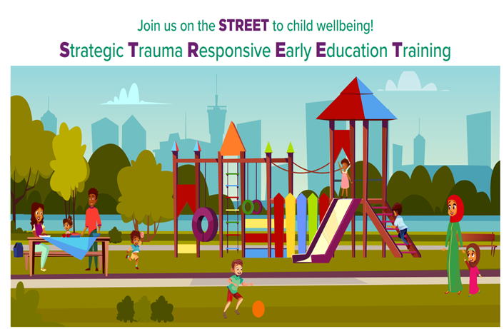 Join us on the STREET (Strategic Trauma Responsive Early Education Training) to child wellbeing! 