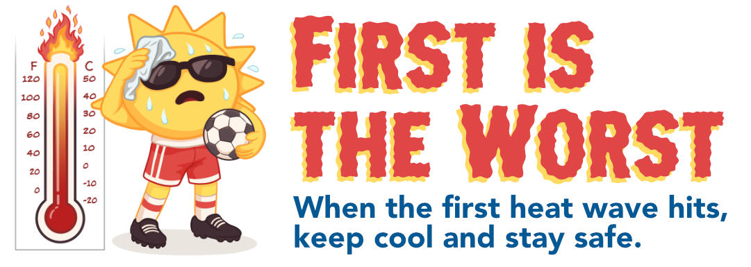 When first heat wave hits, keep cool and stay safe.