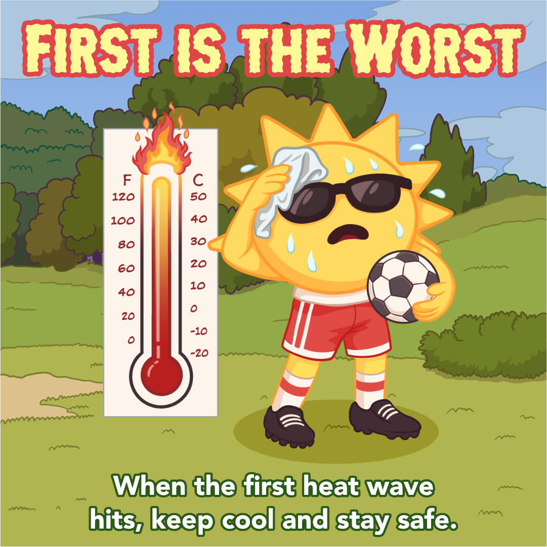 Sun character in soccer clothes sweating beside a thermometer with the text, "First is the worst. When the first heat wave hits, keep cool and stay safe."