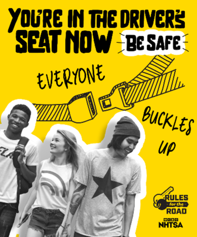 Public service announcement. Shows 3 smiling teens and text that says you're in the driver's seat now. Be safe. Everyone buckles up.