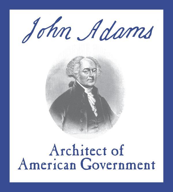 John Adams, Architect of American Government