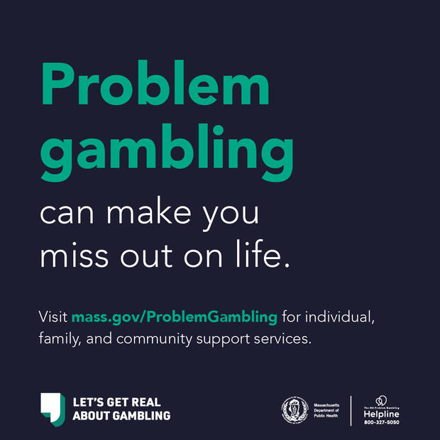 Problem gambling can make you miss out on life. Visit www.mass.gov/ProblemGambling for individual, family, and community support services.
