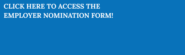 CLICK HERE TO ACCESS THE EMPLOYER NOMINATION FORM!